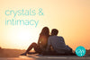 The Best Crystals For Intimacy